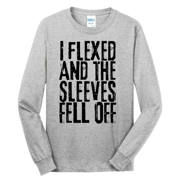 I Flexed And The Sleeves Fell Off Funny Gym Workout Tall Long Sleeve T-Shirt