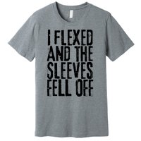 I Flexed And The Sleeves Fell Off Funny Gym Workout Premium T-Shirt