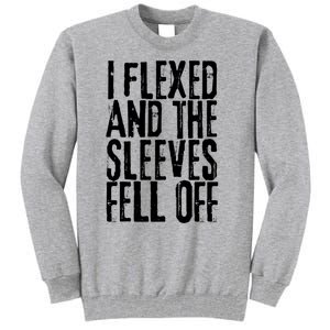 I Flexed And The Sleeves Fell Off Funny Gym Workout Tall Sweatshirt