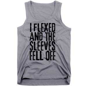 I Flexed And The Sleeves Fell Off Funny Gym Workout Tank Top