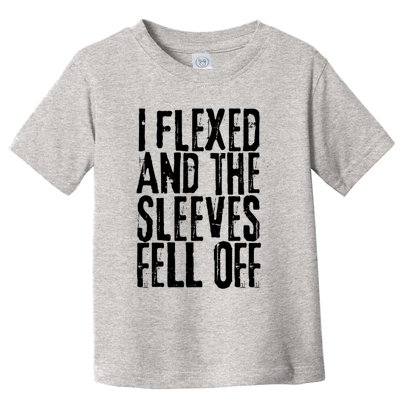 I Flexed And The Sleeves Fell Off Funny Gym Workout Toddler T-Shirt