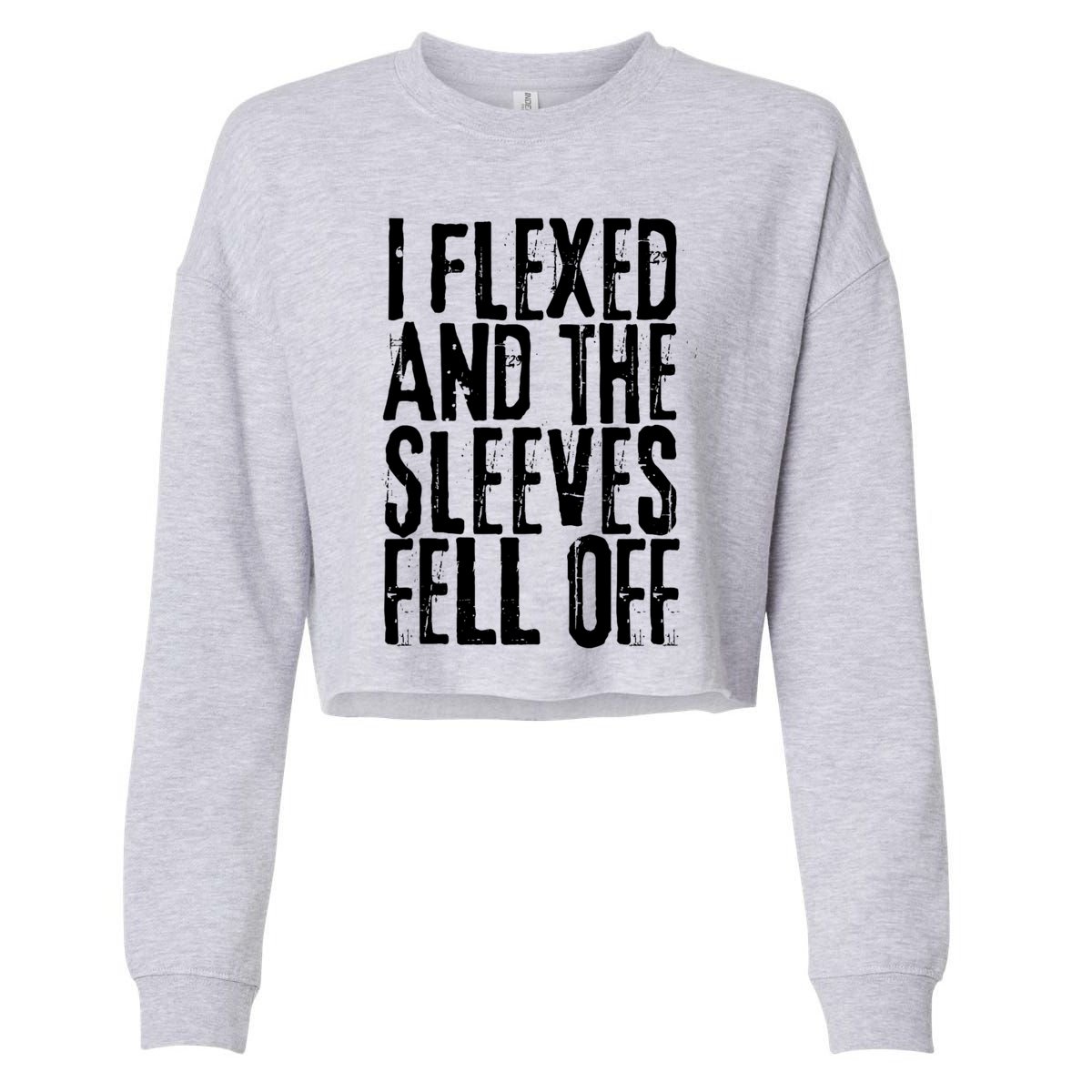 I Flexed And The Sleeves Fell Off Funny Gym Workout Cropped Pullover Crew