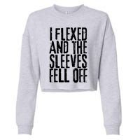 I Flexed And The Sleeves Fell Off Funny Gym Workout Cropped Pullover Crew