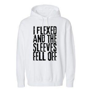 I Flexed And The Sleeves Fell Off Funny Gym Workout Garment-Dyed Fleece Hoodie