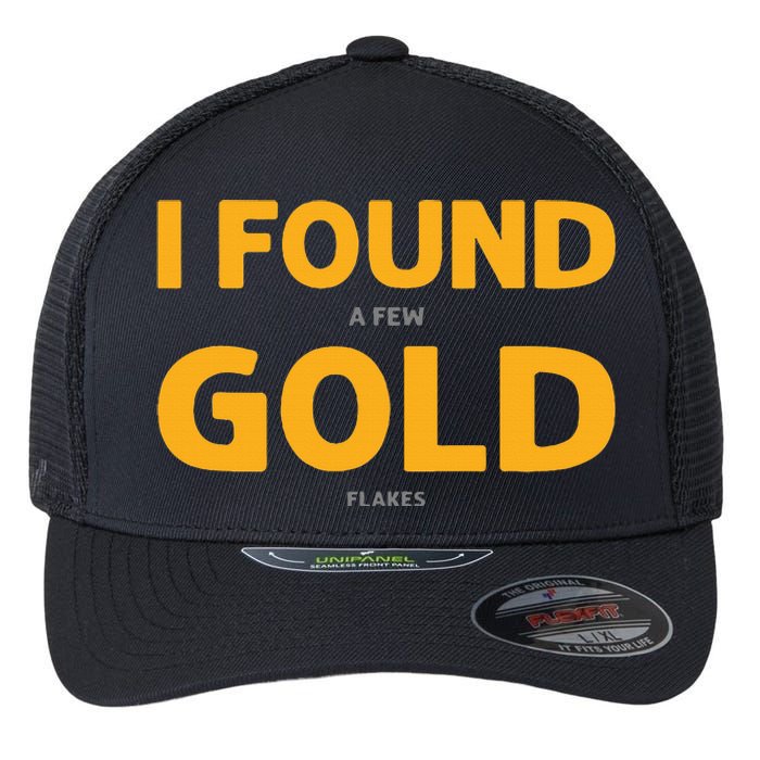 I Found A Few Gold Flakes. Gold Panning. Gold Prospectors Flexfit Unipanel Trucker Cap