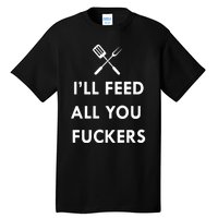 ILl Feed All You Fckers Grill Apron Tall T-Shirt