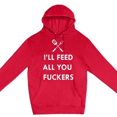 ILl Feed All You Fckers Grill Apron Premium Pullover Hoodie