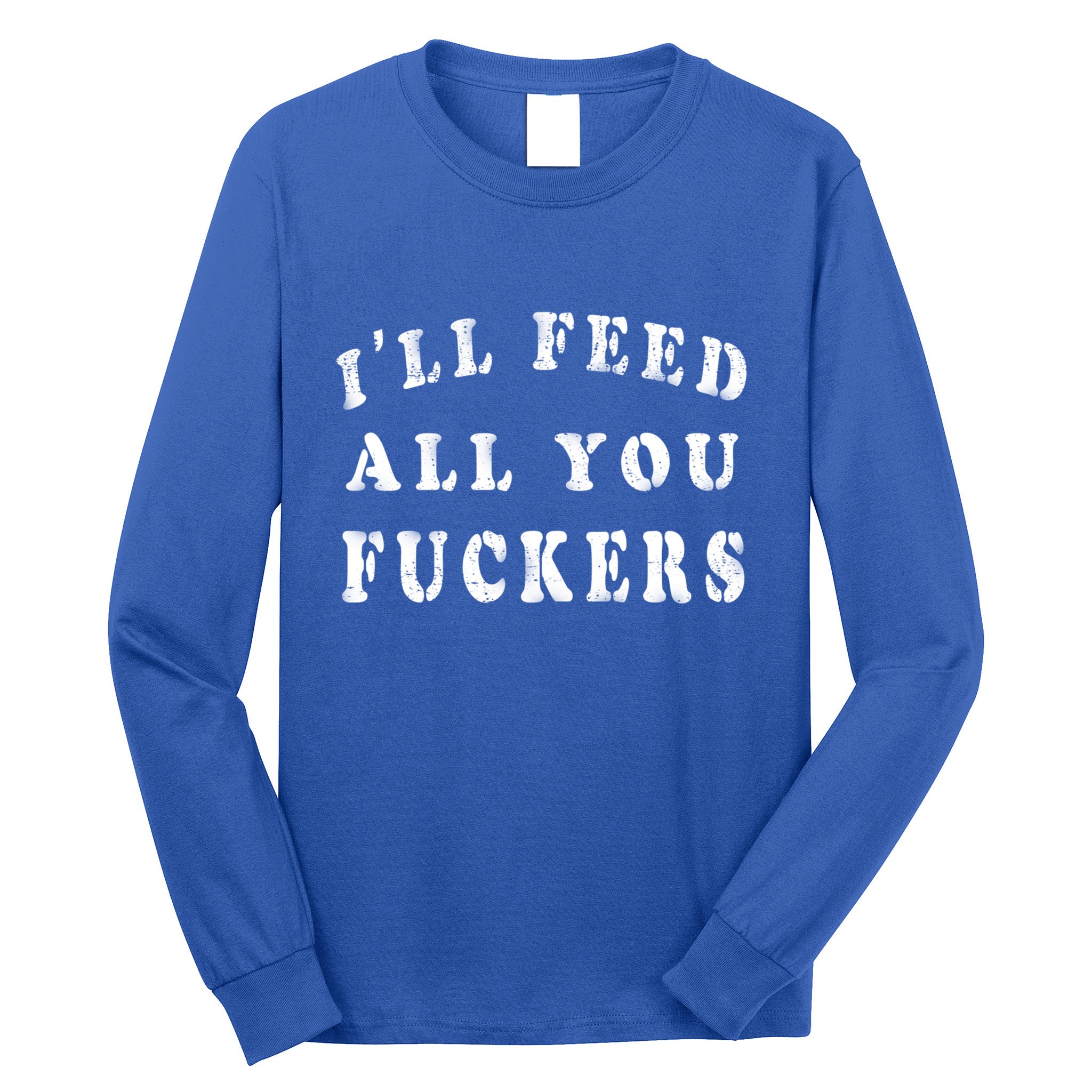 ILl Feed All You Fuckers Funny Bbq Cooking Dad Joke Vintage Gift Long Sleeve Shirt