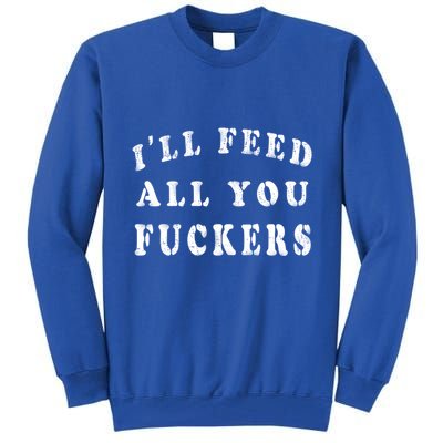 ILl Feed All You Fuckers Funny Bbq Cooking Dad Joke Vintage Gift Tall Sweatshirt
