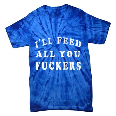 ILl Feed All You Fuckers Funny Bbq Cooking Dad Joke Vintage Gift Tie-Dye T-Shirt
