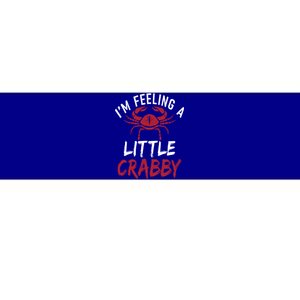 Im Feeling A Little Crabby Funny Crab Owner Gift Bumper Sticker