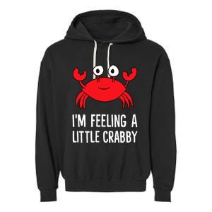 I'm Feeling A Little Crabby Funny Cartoon Crab Lobster Garment-Dyed Fleece Hoodie