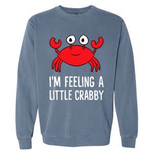 I'm Feeling A Little Crabby Funny Cartoon Crab Lobster Garment-Dyed Sweatshirt