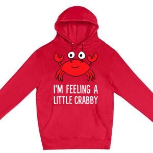 I'm Feeling A Little Crabby Funny Cartoon Crab Lobster Premium Pullover Hoodie