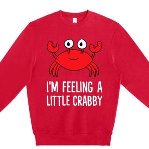 I'm Feeling A Little Crabby Funny Cartoon Crab Lobster Premium Crewneck Sweatshirt