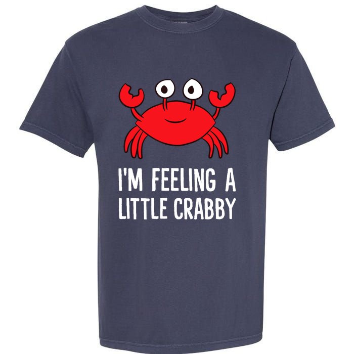 I'm Feeling A Little Crabby Funny Cartoon Crab Lobster Garment-Dyed Heavyweight T-Shirt