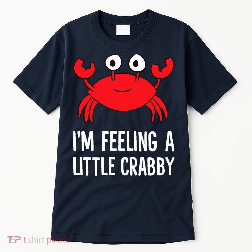 I'm Feeling A Little Crabby Funny Cartoon Crab Lobster Tall T-Shirt