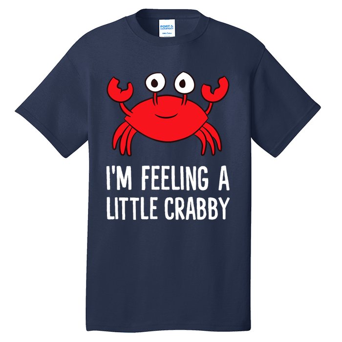 I'm Feeling A Little Crabby Funny Cartoon Crab Lobster Tall T-Shirt