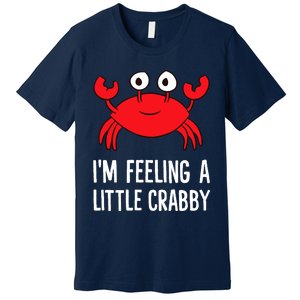 I'm Feeling A Little Crabby Funny Cartoon Crab Lobster Premium T-Shirt