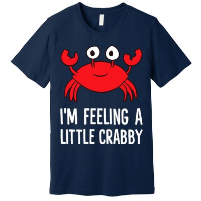 I'm Feeling A Little Crabby Funny Cartoon Crab Lobster Premium T-Shirt