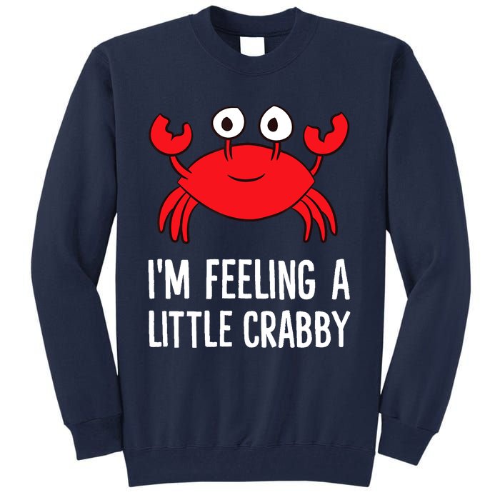 I'm Feeling A Little Crabby Funny Cartoon Crab Lobster Tall Sweatshirt