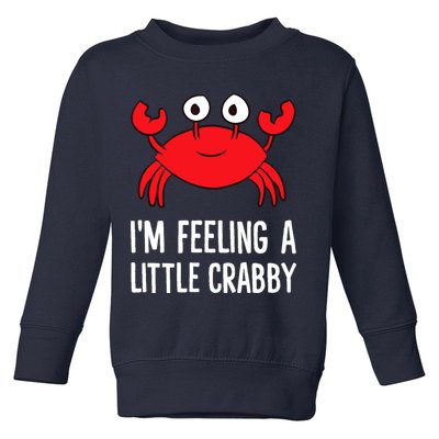 I'm Feeling A Little Crabby Funny Cartoon Crab Lobster Toddler Sweatshirt
