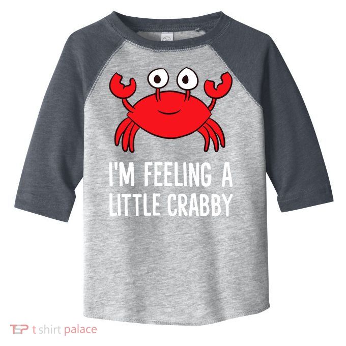 I'm Feeling A Little Crabby Funny Cartoon Crab Lobster Toddler Fine Jersey T-Shirt