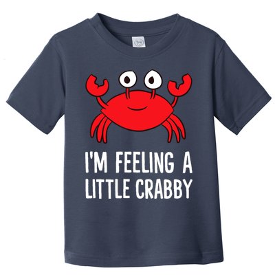 I'm Feeling A Little Crabby Funny Cartoon Crab Lobster Toddler T-Shirt
