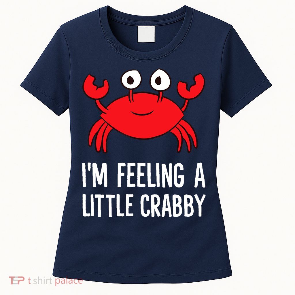 I'm Feeling A Little Crabby Funny Cartoon Crab Lobster Womens T-Shirt