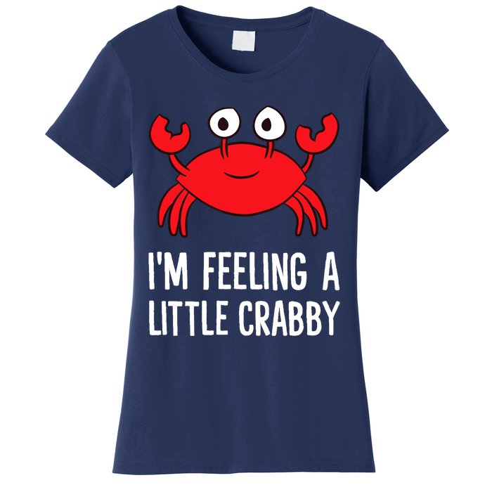 I'm Feeling A Little Crabby Funny Cartoon Crab Lobster Women's T-Shirt