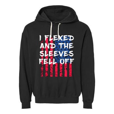 I Flexed And The Sleeves Fell Off Sleeve Patriotic Garment-Dyed Fleece Hoodie