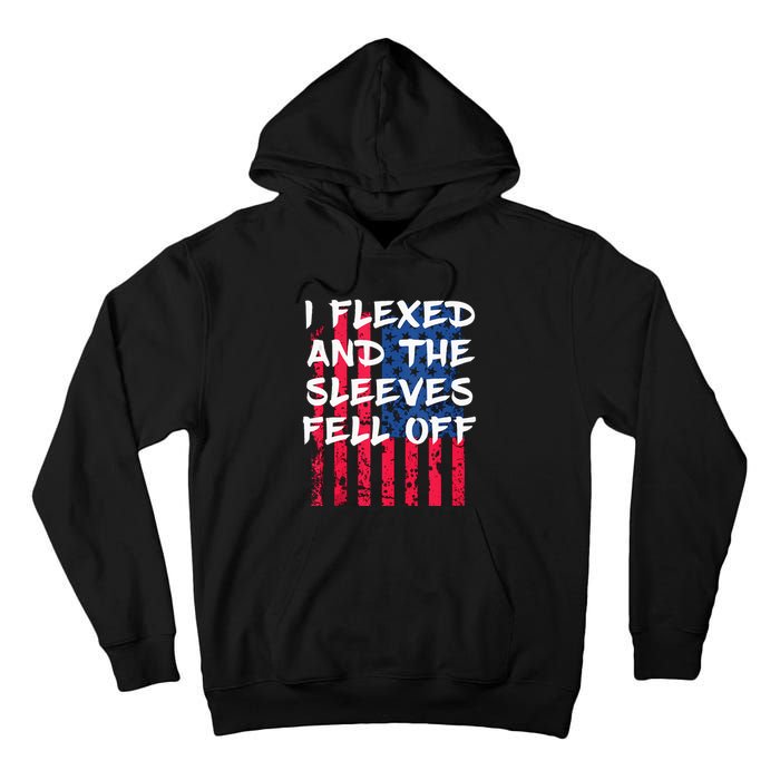 I Flexed And The Sleeves Fell Off Sleeve Patriotic Tall Hoodie