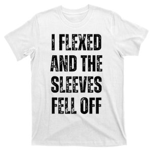 I Flexed and The Sleeves Fell Off Funny Gym and Bodybuilding T-Shirt