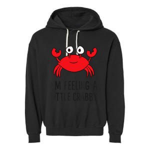 I'm Feeling A Little Crabby Seafood Funny Cartoon Crab Garment-Dyed Fleece Hoodie