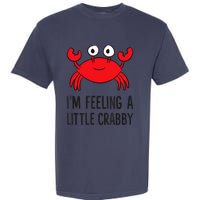 I'm Feeling A Little Crabby Seafood Funny Cartoon Crab Garment-Dyed Heavyweight T-Shirt