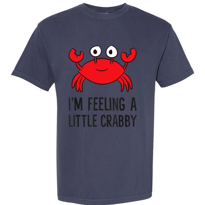 I'm Feeling A Little Crabby Seafood Funny Cartoon Crab Garment-Dyed Heavyweight T-Shirt