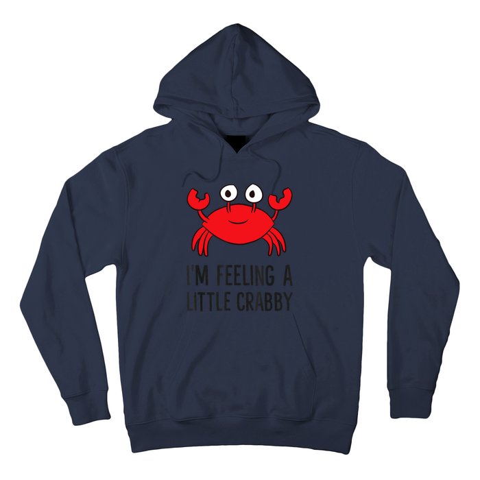 I'm Feeling A Little Crabby Seafood Funny Cartoon Crab Hoodie