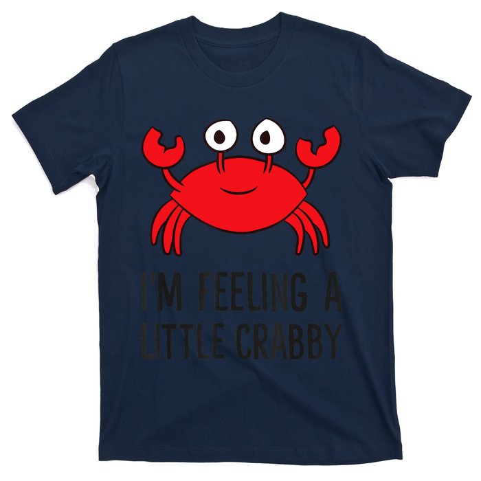 I'm Feeling A Little Crabby Seafood Funny Cartoon Crab T-Shirt