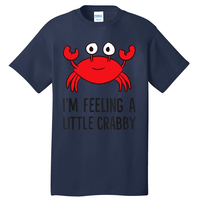 I'm Feeling A Little Crabby Seafood Funny Cartoon Crab Tall T-Shirt