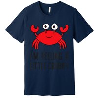 I'm Feeling A Little Crabby Seafood Funny Cartoon Crab Premium T-Shirt