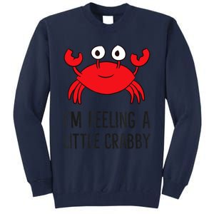 I'm Feeling A Little Crabby Seafood Funny Cartoon Crab Tall Sweatshirt