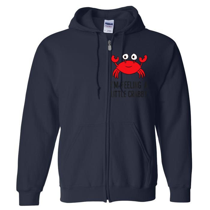 I'm Feeling A Little Crabby Seafood Funny Cartoon Crab Full Zip Hoodie