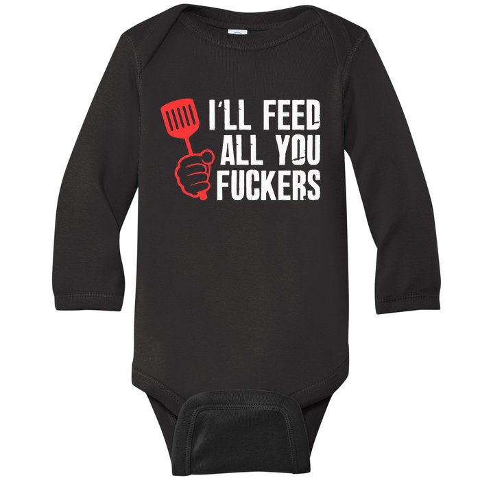 ill Feed All You Fckers Hilarious BBQ Kitchen Cook Grilling Baby Long Sleeve Bodysuit