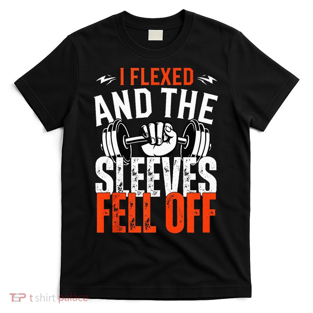 I Flexed and The Sleeves Fell Off Fun Sleeveless Gym Workout T-Shirt