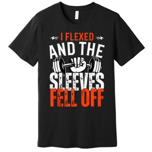 I Flexed and The Sleeves Fell Off Fun Sleeveless Gym Workout Premium T-Shirt