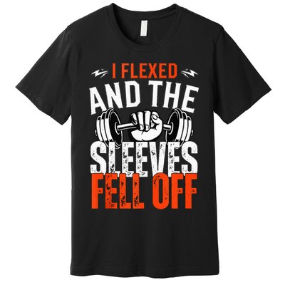 I Flexed and The Sleeves Fell Off Fun Sleeveless Gym Workout Premium T-Shirt