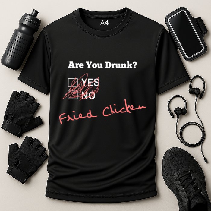 Ing Funny Are You Drunk Fried Chicken Lovers Gift Cooling Performance Crew T-Shirt