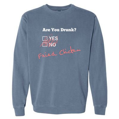 Ing Funny Are You Drunk Fried Chicken Lovers Gift Garment-Dyed Sweatshirt