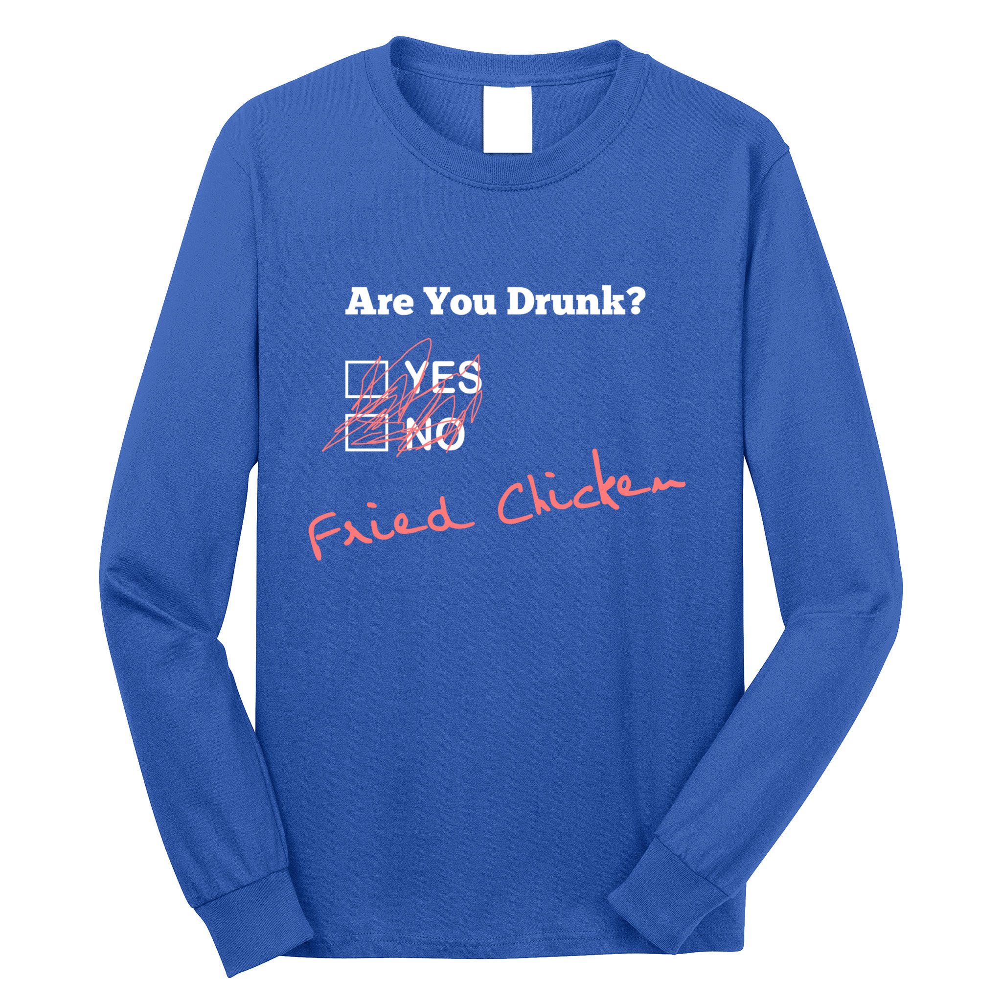 Ing Funny Are You Drunk Fried Chicken Lovers Gift Long Sleeve Shirt