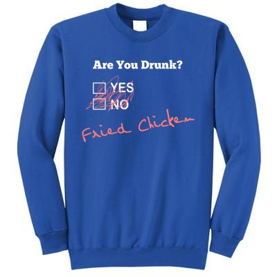 Ing Funny Are You Drunk Fried Chicken Lovers Gift Sweatshirt